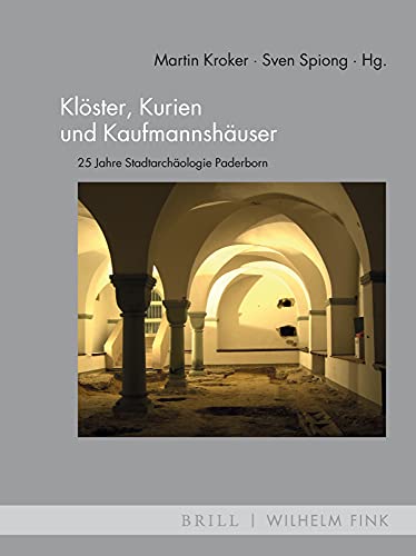 Klöster, Kurien und Kaufmannshäuser: 25 Jahre Stadtarchäologie Paderborn (MittelalterStudien) von Brill | Fink