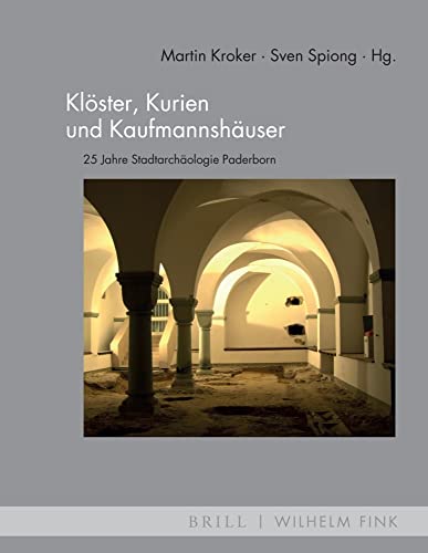 Klöster, Kurien und Kaufmannshäuser: 25 Jahre Stadtarchäologie Paderborn (MittelalterStudien) von Brill | Fink