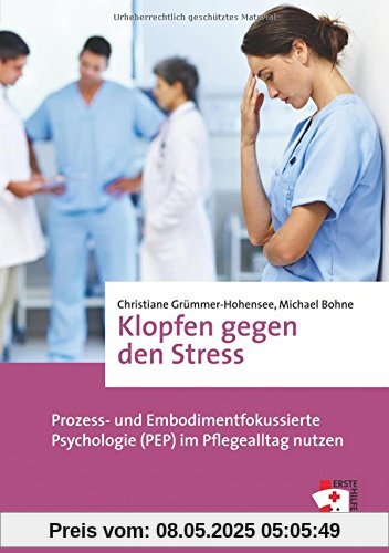 Klopfen gegen den Stress. Prozess- und Embodimentfokussierte Psychologie (PEP) im Pflegealltag nutzen (Erste Hilfen)