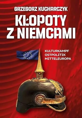 Kłopoty z Niemcami: Kulturkampf Ostpolitik Mitteleuropa von Fronda
