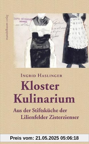 Kloster Kulinarium: Aus der Stiftsküche der Lilienfelder Zisterzienser