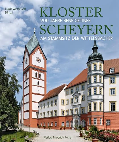 Kloster Scheyern: 900 Jahre Benediktiner am Stammsitz der Wittelsbacher (Bayerische Geschichte)