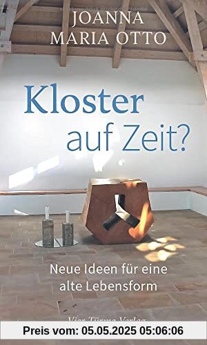 Kloster auf Zeit. Neue Ideen für eine alte Lebensform