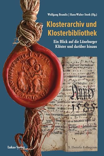 Klosterarchiv und Klosterbibliothek: Ein Blick auf die Lüneburger Klöster und darüber hinaus von Lukas Verlag für Kunst- und Geistesgeschichte