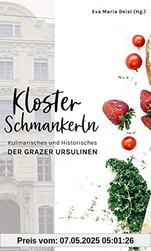 Klosterschmankerln: Kulinarisches und Historisches der Grazer Ursulinen
