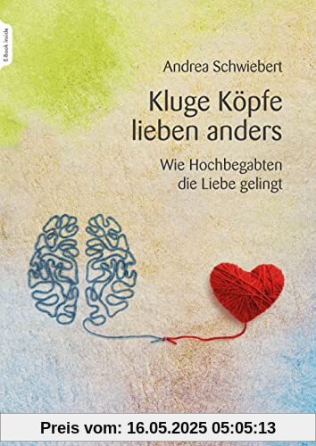 Kluge Köpfe lieben anders: Wie Hochbegabten die Liebe gelingt Kluge Köpfe lieben anders: Wie Hochbegabten die Liebe gelingt