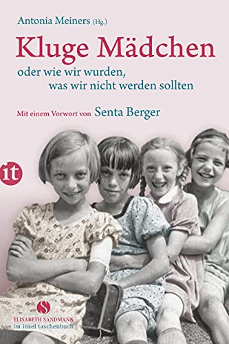 Kluge Mädchen oder wie wir wurden, was wir nicht werden sollten: Mit e. Vorw. v. Senta Berger (Elisabeth Sandmann im insel taschenbuch) von Insel Verlag GmbH