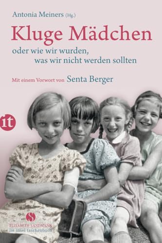 Kluge Mädchen oder wie wir wurden, was wir nicht werden sollten: Mit e. Vorw. v. Senta Berger (Elisabeth Sandmann im insel taschenbuch)