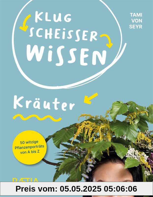 Klugscheißerwissen Kräuter: 50 witzige Pflanzenporträts von A bis Z: 50 witzige und clevere Pflanzenporträts von A bis Z