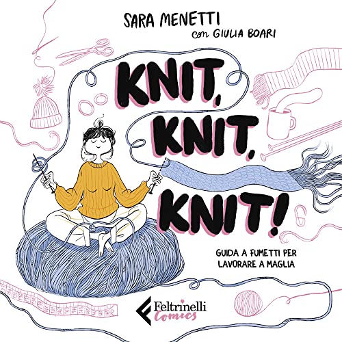 Knit, Knit, Knit! Guida a Fumetti Per Lavorare a Maglia von FELTRINELLI COMICS