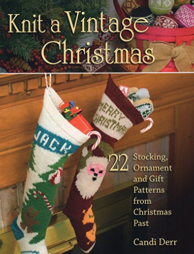 Knit a Vintage Christmas: 22 Stocking, Ornament, and Gift Patterns from Christmas Past Knit a Vintage Christmas: 22 Stocking, Ornament, and Gift Patterns from Christmas Past von Stackpole Books