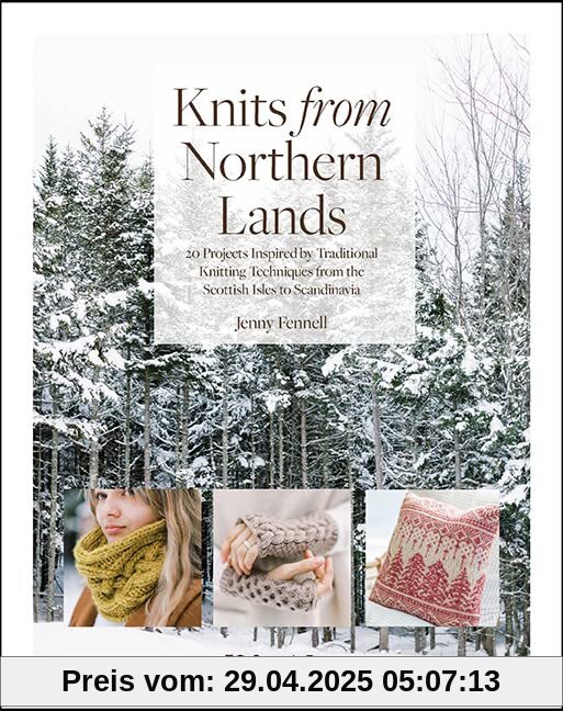 Knits from Northern Lands: 20 Projects Inspired by Traditional Knitting Techniques from the Scottish Isles to Scandinavia Knits from Northern Lands: 20 Projects Inspired by Traditional Knitting Techniques from the Scottish Isles to Scandinavia