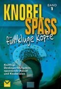 Knobelspaß für kluge Köpfe, Band 1: Knifflige Denksportaufgaben, spannenden Rätsel und Knobeleien