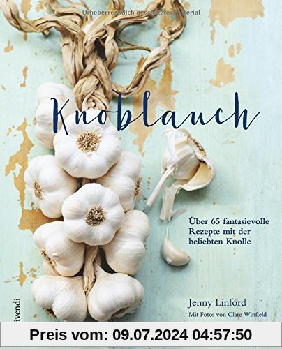 Knoblauch - Über 65 fantasievolle Rezepte mit der beliebten Knolle