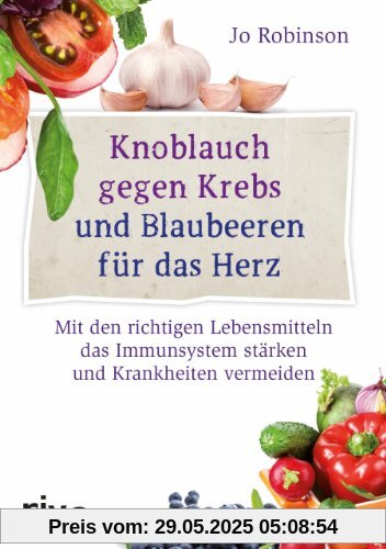 Knoblauch gegen Krebs und Blaubeeren für das Herz: Mit den richtigen Lebensmitteln das Immunsystem stärken und Krankheiten vermeiden