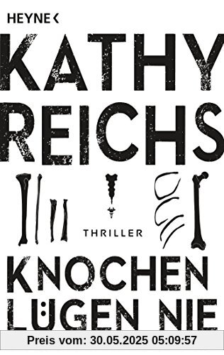 Knochen lügen nie: Ein neuer Fall für Tempe Brennan - Thriller (Die Tempe-Brennan-Romane, Band 17)