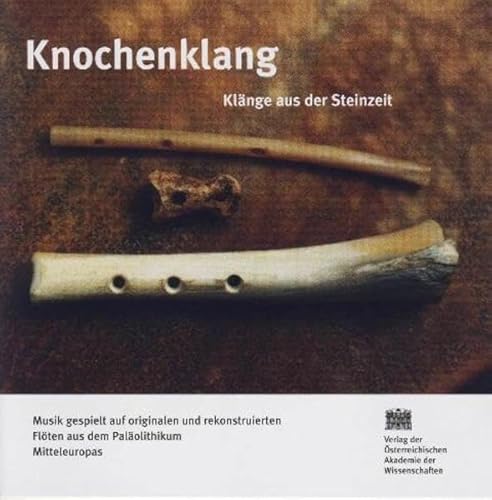 Knochenklang: Klänge aus der Steinzeit (Mitteilungen der Prähistorischen Kommission, Band 36) von Verlag D.Oesterreichische