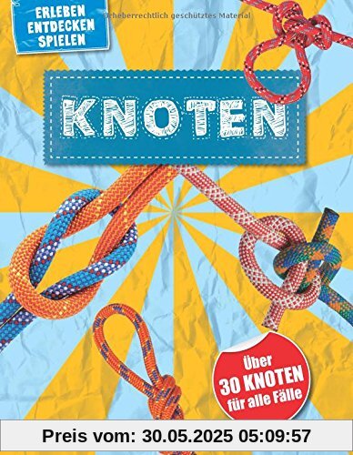 Knoten - über 30 Knoten für alle Fälle: Erleben , entdecken, spielen