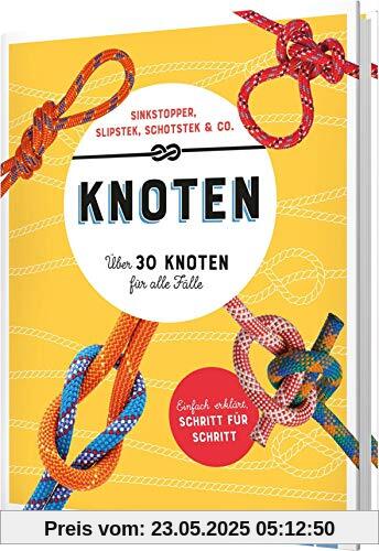 Knoten. Über 30 Knoten für alle Fälle: Sinkstopper, Slipstek, Schotstek & Co.