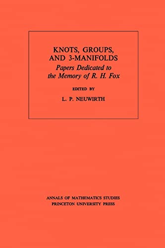 Knots, Groups and 3-Manifolds: Papers Dedicated to the Memory of R.H. Fox. (AM-84) (Annals of Mathematics Studies)