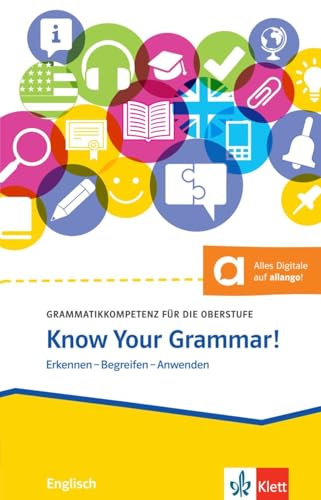 Know Your Grammar!: Grammatikkompetenz für die Oberstufe. Übungsbuch mit digitalen Extras Know Your Grammar!: Grammatikkompetenz für die Oberstufe. Übungsbuch mit digitalen Extras