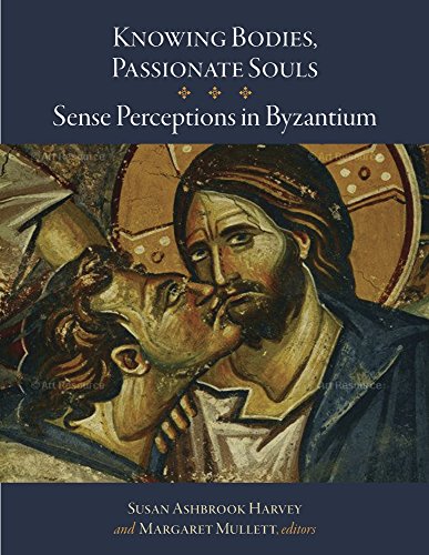Knowing Bodies, Passionate Souls: Sense Perceptions in Byzantium (Dumbarton Oaks Byzantine Symposia and Colloquia)
