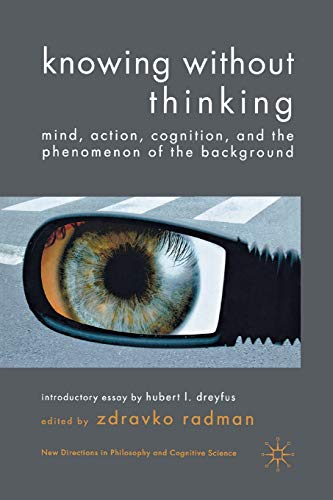 Knowing without Thinking: Mind, Action, Cognition and the Phenomenon of the Background (New Directions in Philosophy and Cognitive Science) von MACMILLAN