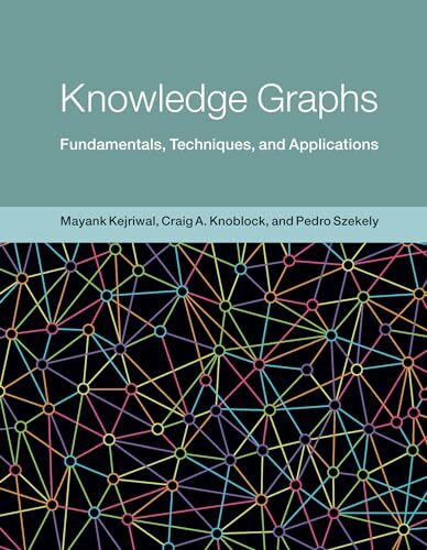 Knowledge Graphs: Fundamentals, Techniques, and Applications (Adaptive Computation and Machine...