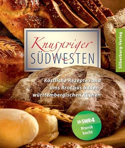 Knuspriger Südwesten: Köstliche Rezepte rund ums Brot aus baden-württembergischen Küchen von Silberburg
