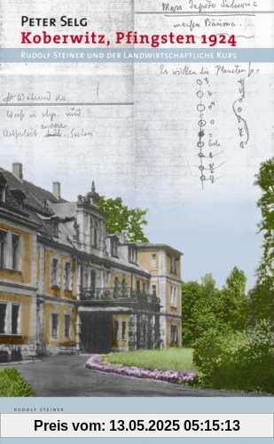 Koberwitz, Pfingsten 1924: Rudolf Steiner und der landwirtschaftliche Kurs