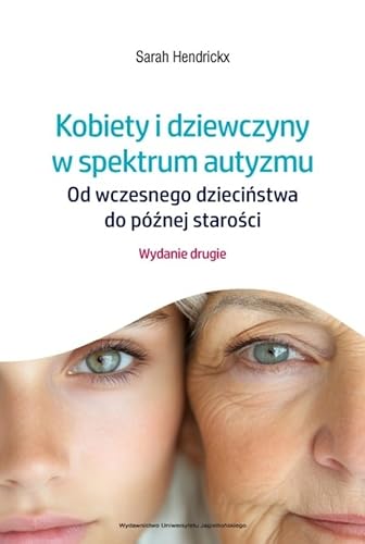 Kobiety i dziewczyny w spektrum autyzmu: Od wczesnego dzieciństwa do późnej starości. von Wydawnictwo Uniwersytetu Jagiellońskiego