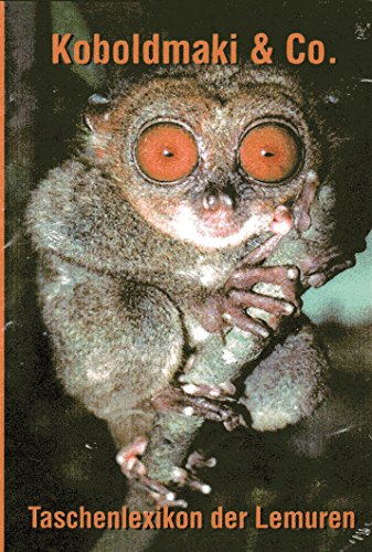 Koboldmaki & Co.: Das Taschenlexikon der Lemuren