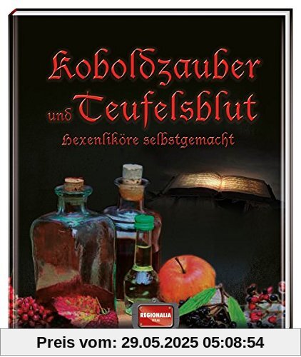 Koboldzauber und Teufelsblut: Hexenliköre selbstgemacht Koboldzauber und Teufelsblut: Hexenliköre selbstgemacht