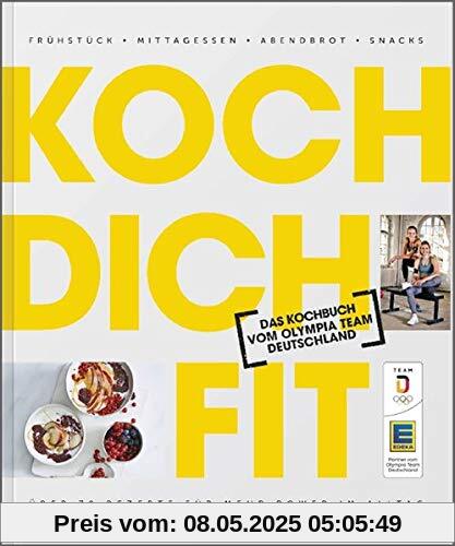 Koch dich fit: Das Kochbuch vom Olympia Team Deutschland. Frühstück, Mittagessen, Abendbrot, Snacks. Über 70 Rezepte für mehr Power im Alltag