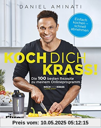 Koch dich krass!: Die 100 besten Rezepte zu meinem Onlineprogramm Mach dich krass