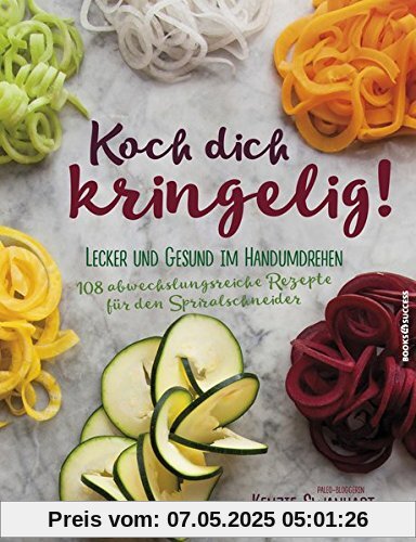 Koch dich kringelig!: Lecker und gesund im Handumdrehen. 108 abwechslungsreiche Rezepte für den Spiralschneider.