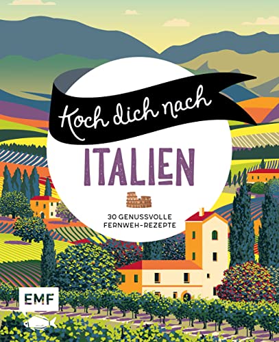 Koch dich nach Italien: 30 genussvolle Fernweh-Rezepte: Pizza Margherita, Lasagne, Tiramisu und mehr Koch dich nach Italien: 30 genussvolle Fernweh-Rezepte: Pizza Margherita, Lasagne, Tiramisu und mehr