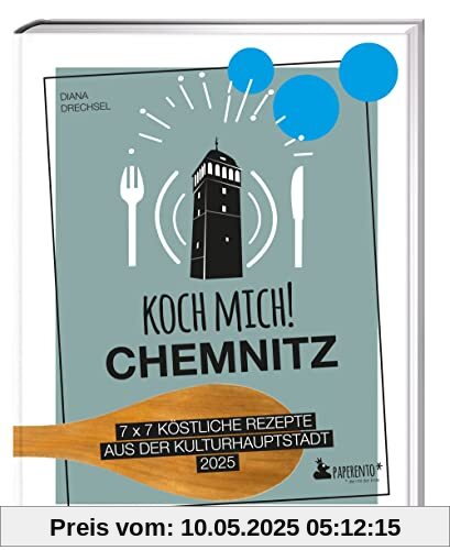 Koch mich! Chemnitz - Das Kochbuch: 7 x 7 köstliche Rezepte aus der Kulturhauptstadt 2025 (Paperento: ... die mit der Ente)