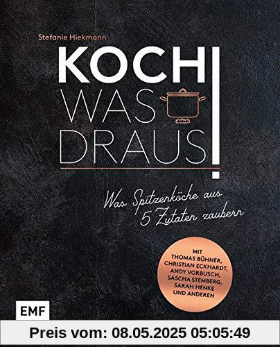 Koch was draus!: Was Spitzenköche aus 5 Zutaten zaubern – Mit Thomas Bühner, Christian Eckhardt, Andy Vorbusch, Sascha Stemberg, Sarah Henke und anderen