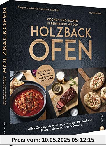Kochbuch/Backbuch – Kochen und backen mit dem Holzbackofen: Mit Vorwort und Rezeptbeiträgen von Johann Lafer. Alles Gute aus dem Pizza-, Stein- und Holzbackofen: Fleisch, Gemüse, Brot & Desserts Kochbuch/Backbuch – Kochen und backen mit dem Holzbackofen: Mit Vorwort und Rezeptbeiträgen von Johann Lafer. Alles Gute aus dem Pizza-, Stein- und Holzbackofen: Fleisch, Gemüse, Brot & Desserts