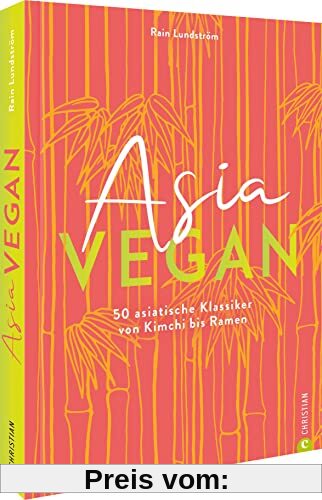 Kochbuch – Asia vegan: 50 vegane, asiatische Klassiker von Kimchi bis Ramen
