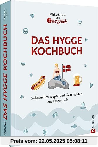 Kochbuch – Hygge Heimatküche: Rezepte und Geschichten aus Dänemark. Hyggelig & dänisch kochen mit diesen 50 Wohlfühlrezepten
