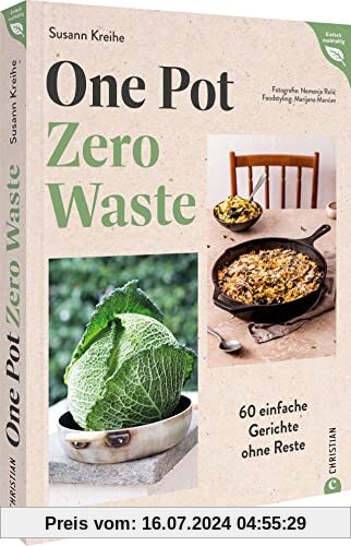 Kochbuch – One Pot – Zero Waste: 60 einfache Gerichte ohne Reste. 2in1: Unkompliziert kochen und Reste vermeiden. (Einfach nachhaltig)
