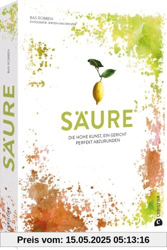 Kochbuch – Säure: Die hohe Kunst, ein Gericht perfekt abzurunden. Über 60 Rezepte von der Suppe bis zum Cocktail.