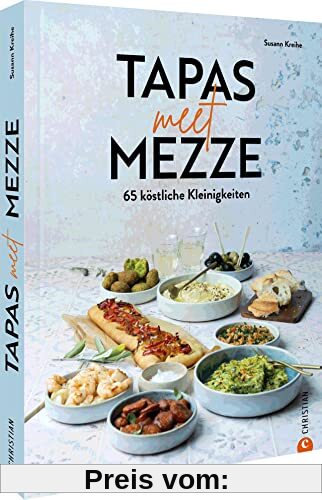 Kochbuch – Tapas meet Mezze: 65 köstliche Kleinigkeiten. Kochbuch mit 65 Rezepten für Tapas, Mezze und Fusion-Gerichte