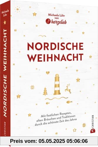 Kochbuch Weihnachten – Nordische Weihnacht: Mit festlichen Rezepten, alten Bräuchen und Traditionen durch die schönste Zeit des Jahres. Mit 50 Rezepten zum perfekten Weihnachsfest.