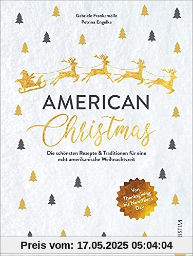 Kochbuch Weihnachten: American Christmas. Die 60 schönsten Rezepte & Traditionen für eine echt amerikanische Weihnachtszeit. Von Thanksgiving bis New Year’s Day Kochbuch Weihnachten: American Christmas. Die 60 schönsten Rezepte & Traditionen für eine echt amerikanische Weihnachtszeit. Von Thanksgiving bis New Year’s Day