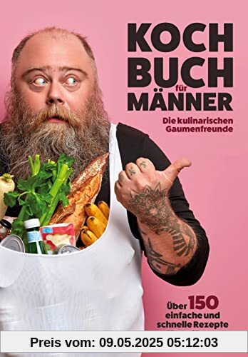 Kochbuch für Männer: Über 150 einfache und schnelle Rezepte für Anfänger! Kochbuch für Männer: Über 150 einfache und schnelle Rezepte für Anfänger!