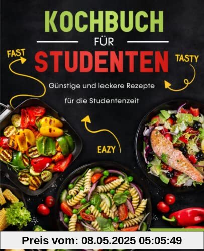 Kochbuch für Studenten: Günstige und leckere Rezepte für die Studentenzeit