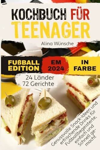 Kochbuch für Teenager - Fußball Edition in Farbe: Genussvolle Snack-Ideen und erfrischende Dri...